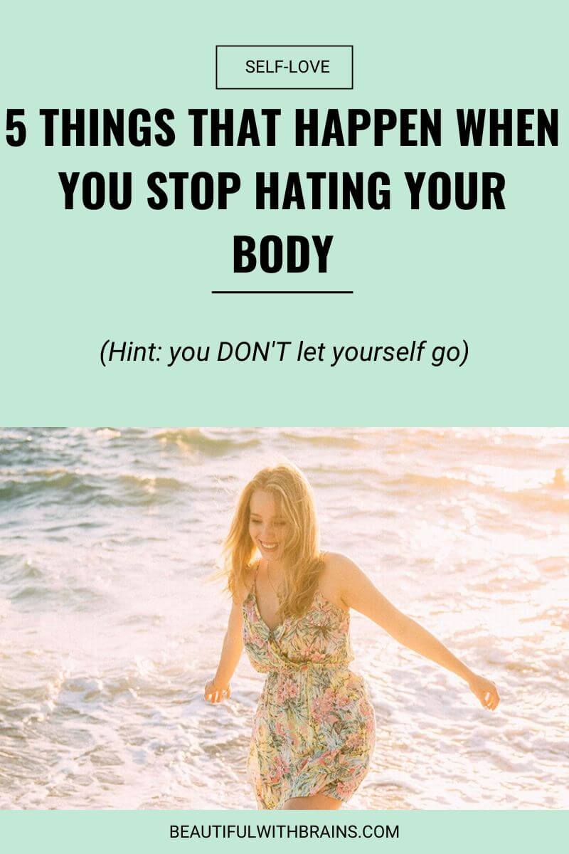 5 things that happen when you stop hating your body