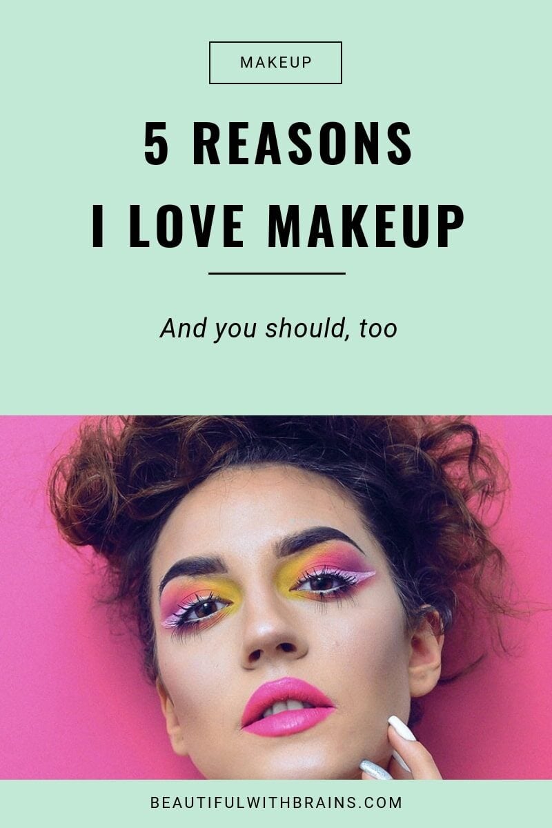 reasons why I love makeup